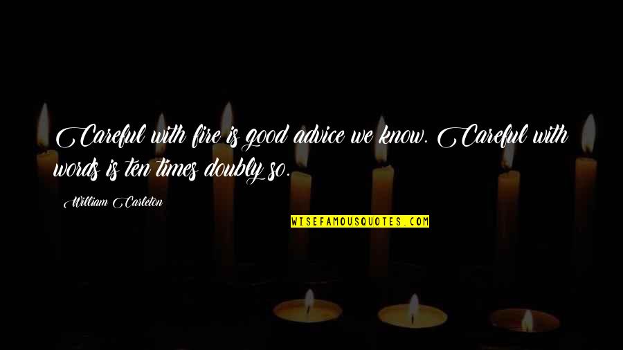 Ten Words Quotes By William Carleton: Careful with fire is good advice we know. Ten Words Quotes By William Carleton: Careful with fire is good advice we know.