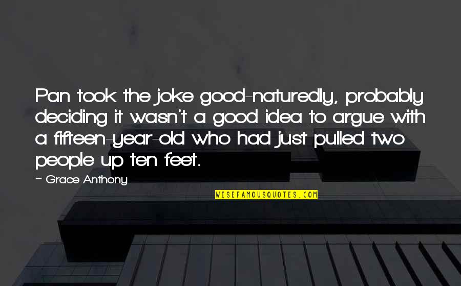 Ten Year Old Quotes By Grace Anthony: Pan took the joke good-naturedly, probably deciding it Ten Year Old Quotes By Grace Anthony: Pan took the joke good-naturedly, probably deciding it