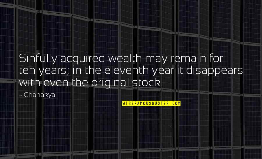Ten Year Quotes By Chanakya: Sinfully acquired wealth may remain for ten years; Ten Year Quotes By Chanakya: Sinfully acquired wealth may remain for ten years;
