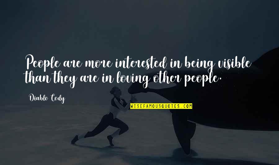 Ten Years Of Service Quotes By Diablo Cody: People are more interested in being visible than