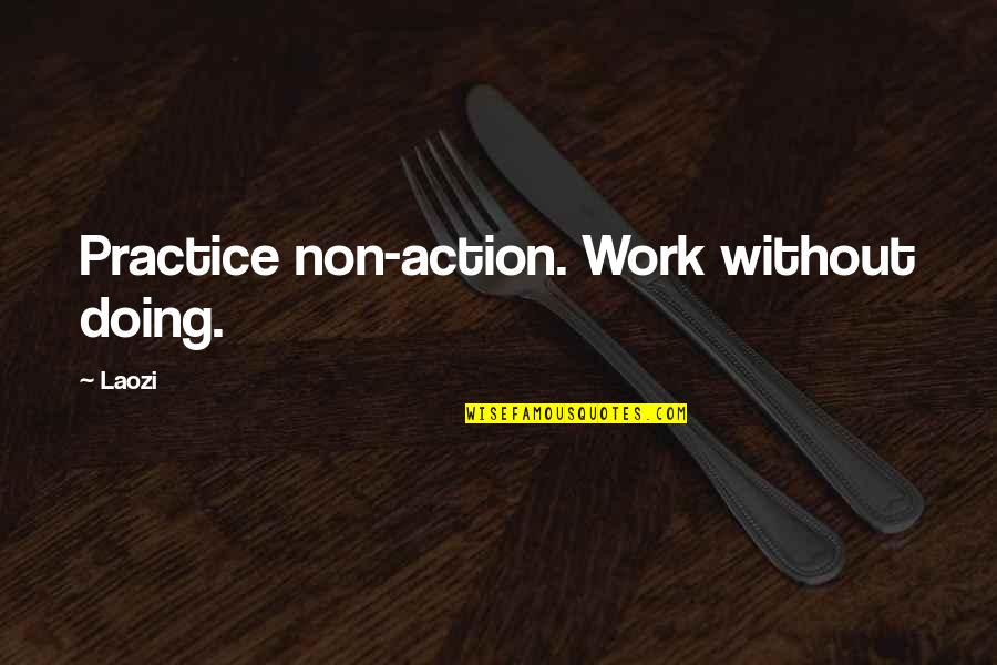 Ten Years Of Service Quotes By Laozi: Practice non-action. Work without doing.