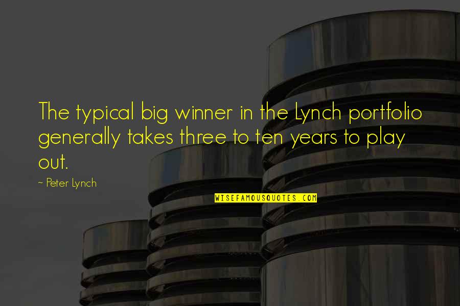 Ten Years Quotes By Peter Lynch: The typical big winner in the Lynch portfolio