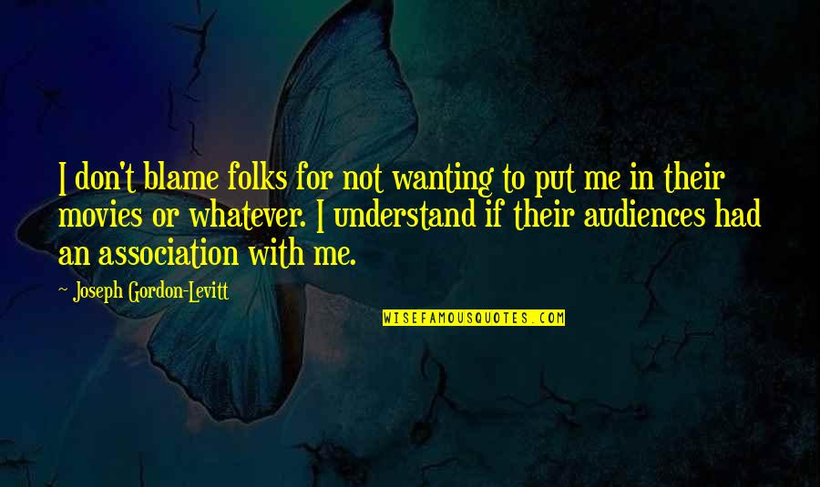 Tenacem Propositi Quotes By Joseph Gordon-Levitt: I don't blame folks for not wanting to