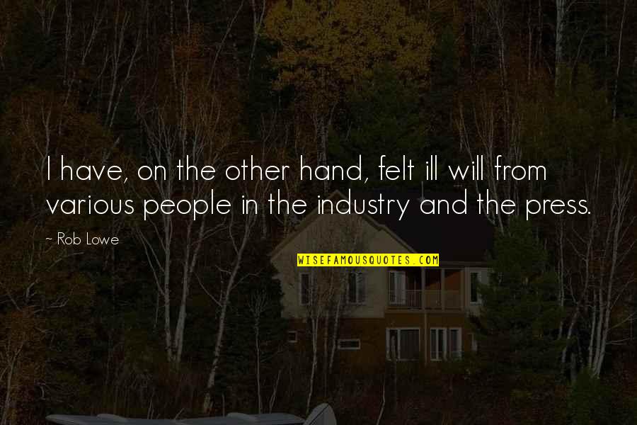 Tenacem Propositi Quotes By Rob Lowe: I have, on the other hand, felt ill