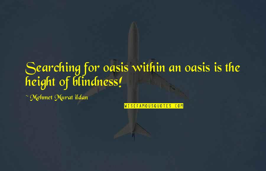 Tenacia In English Quotes By Mehmet Murat Ildan: Searching for oasis within an oasis is the