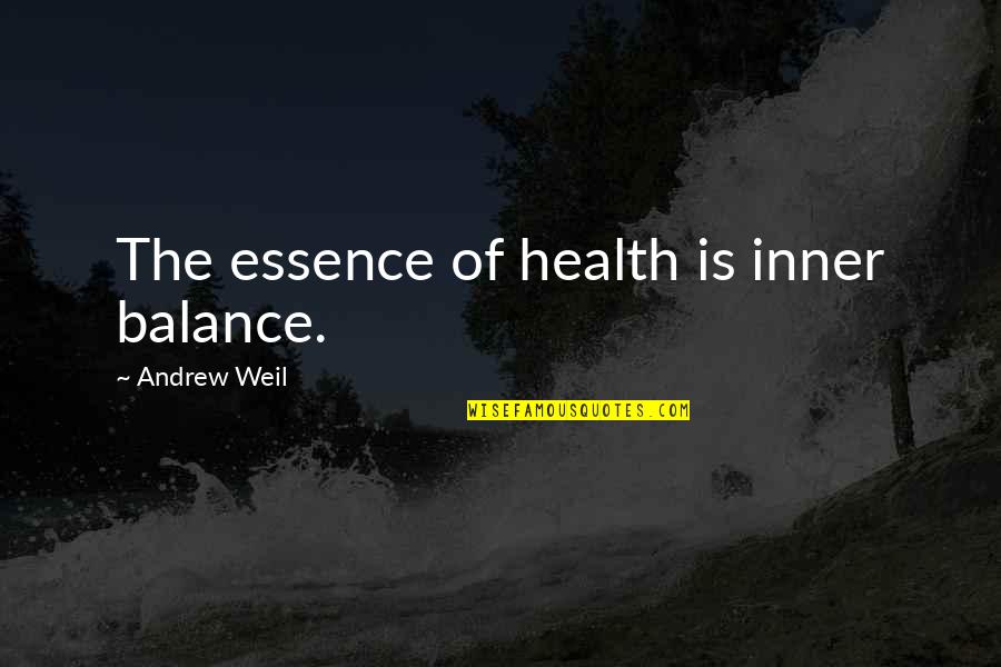 Tenacidade Quotes By Andrew Weil: The essence of health is inner balance.