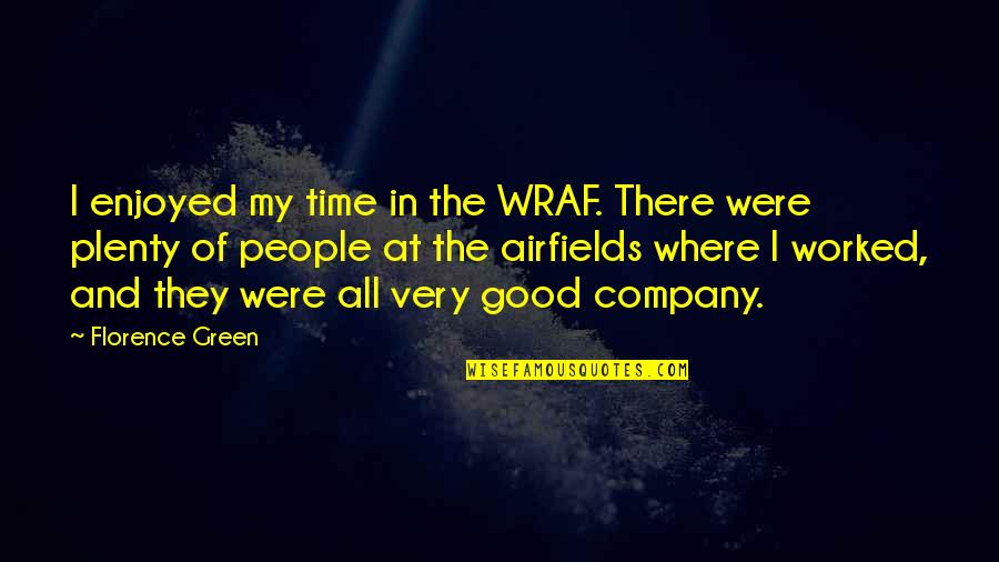 Tenacious D Pod Quotes By Florence Green: I enjoyed my time in the WRAF. There