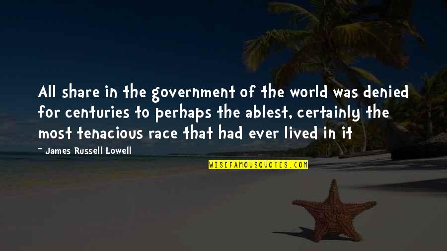 Tenacious D Quotes By James Russell Lowell: All share in the government of the world