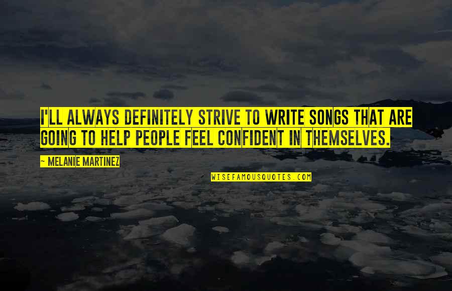 Tenacious Tuesday Quotes By Melanie Martinez: I'll always definitely strive to write songs that Tenacious Tuesday Quotes By Melanie Martinez: I'll always definitely strive to write songs that