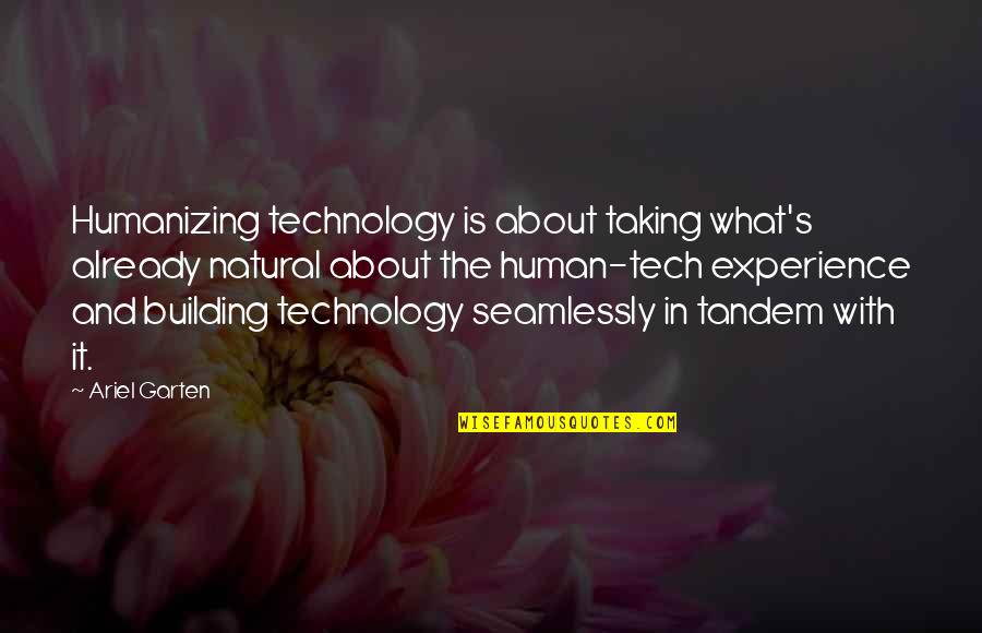 Tenaciously Teal Quotes By Ariel Garten: Humanizing technology is about taking what's already natural Tenaciously Teal Quotes By Ariel Garten: Humanizing technology is about taking what's already natural