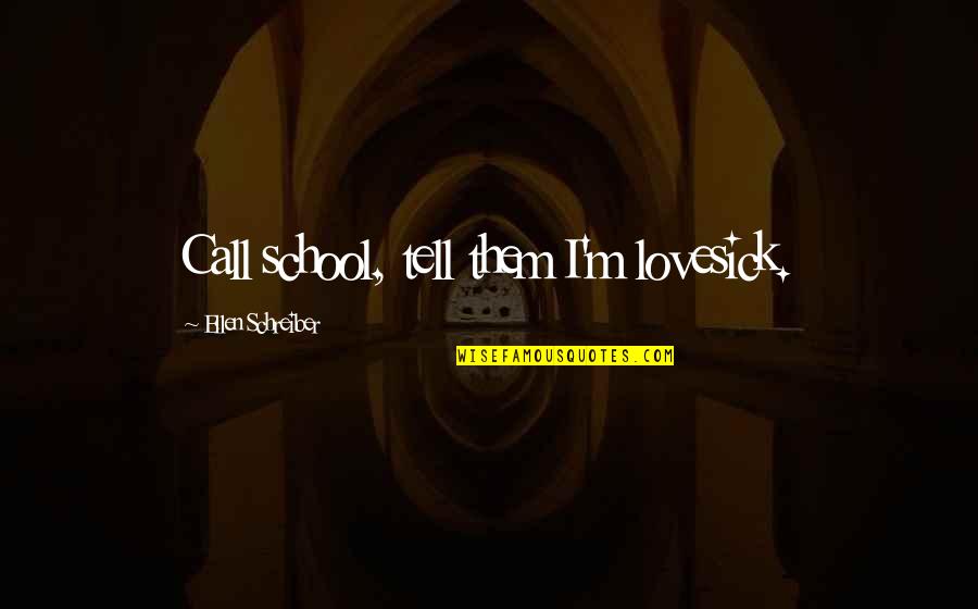 Tenaciously Teal Quotes By Ellen Schreiber: Call school, tell them I'm lovesick. Tenaciously Teal Quotes By Ellen Schreiber: Call school, tell them I'm lovesick.