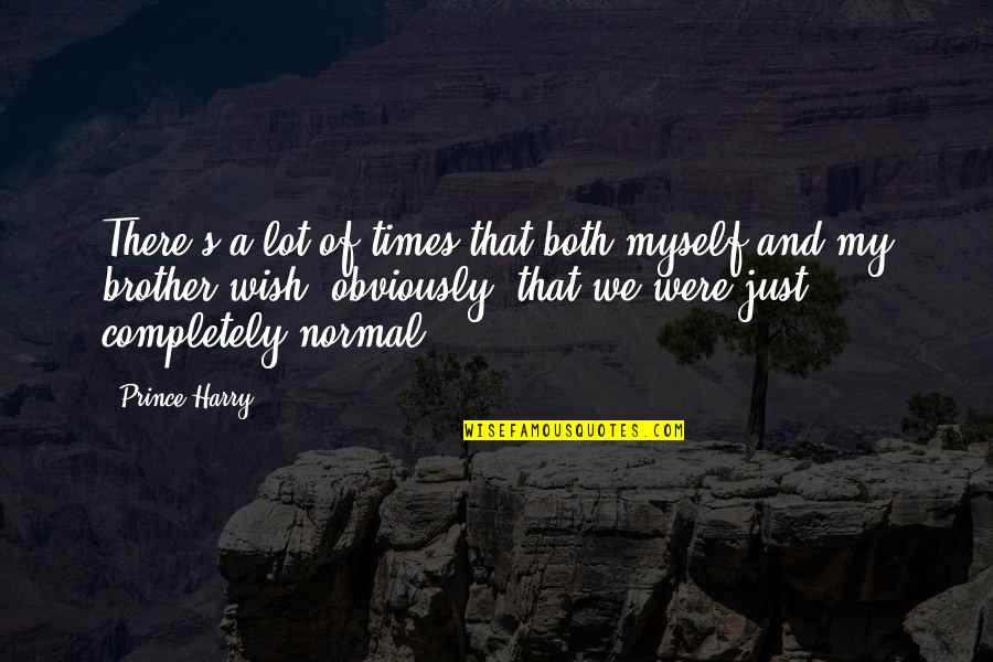 Tenaciously Teal Quotes By Prince Harry: There's a lot of times that both myself Tenaciously Teal Quotes By Prince Harry: There's a lot of times that both myself