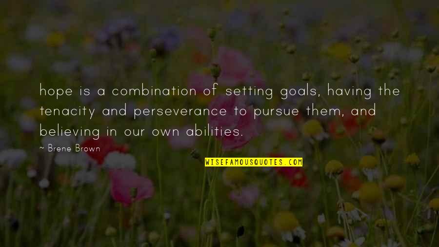 Tenacity Quotes By Brene Brown: hope is a combination of setting goals, having