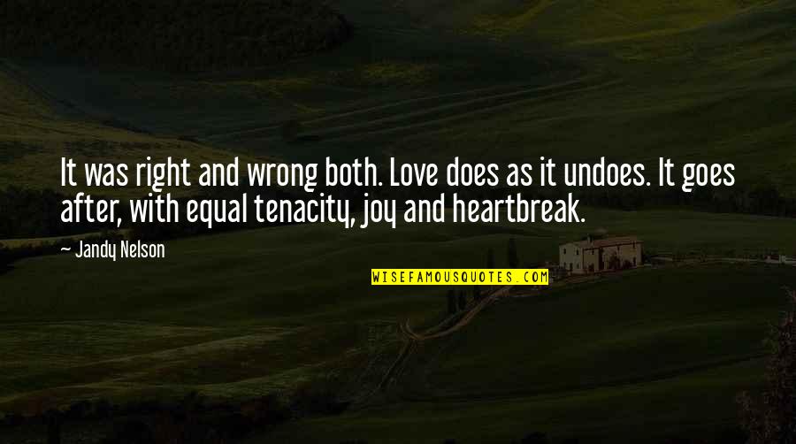 Tenacity Quotes By Jandy Nelson: It was right and wrong both. Love does