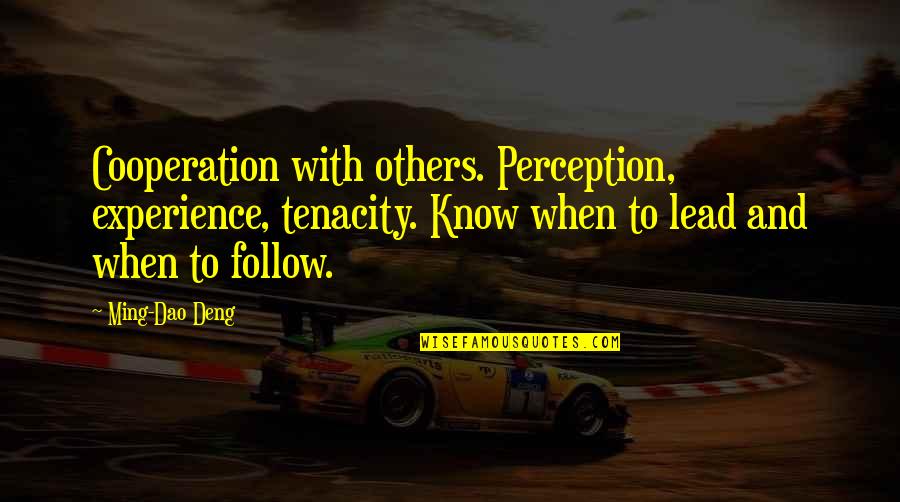 Tenacity Quotes By Ming-Dao Deng: Cooperation with others. Perception, experience, tenacity. Know when