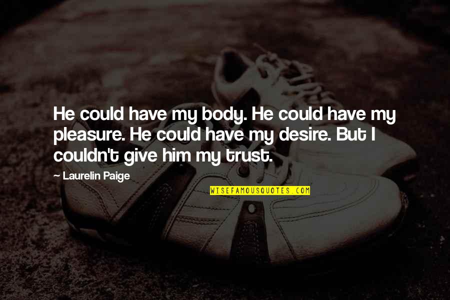 Tenagers Quotes By Laurelin Paige: He could have my body. He could have