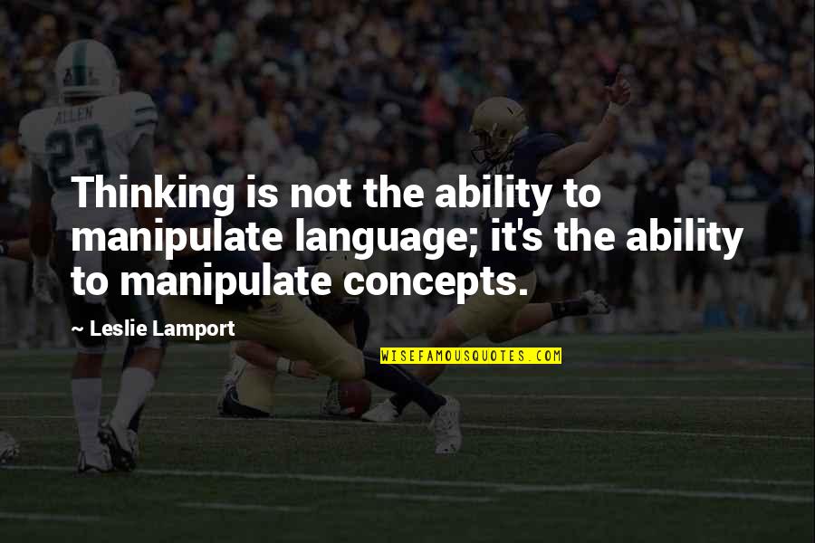 Tenaglia Md Quotes By Leslie Lamport: Thinking is not the ability to manipulate language;