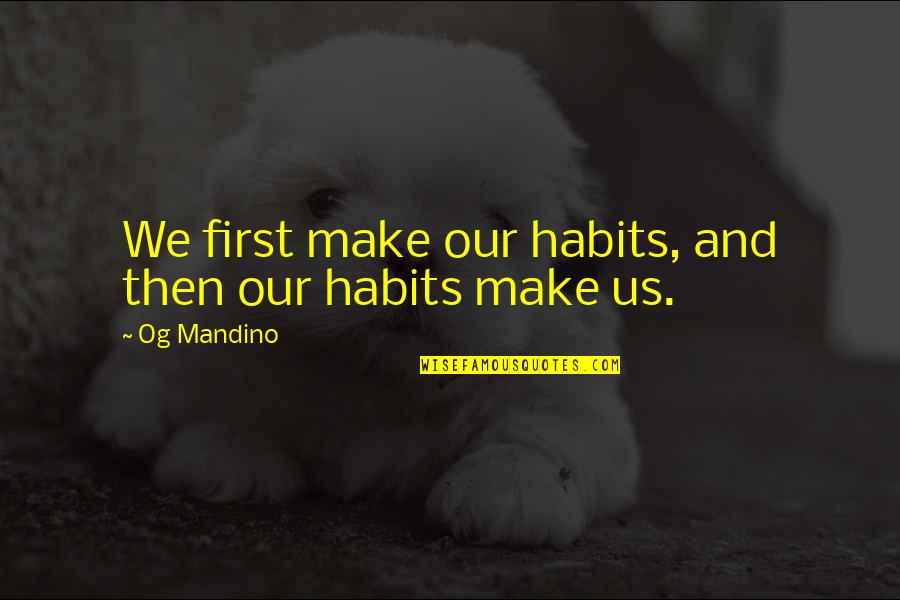 Tenair Quotes By Og Mandino: We first make our habits, and then our