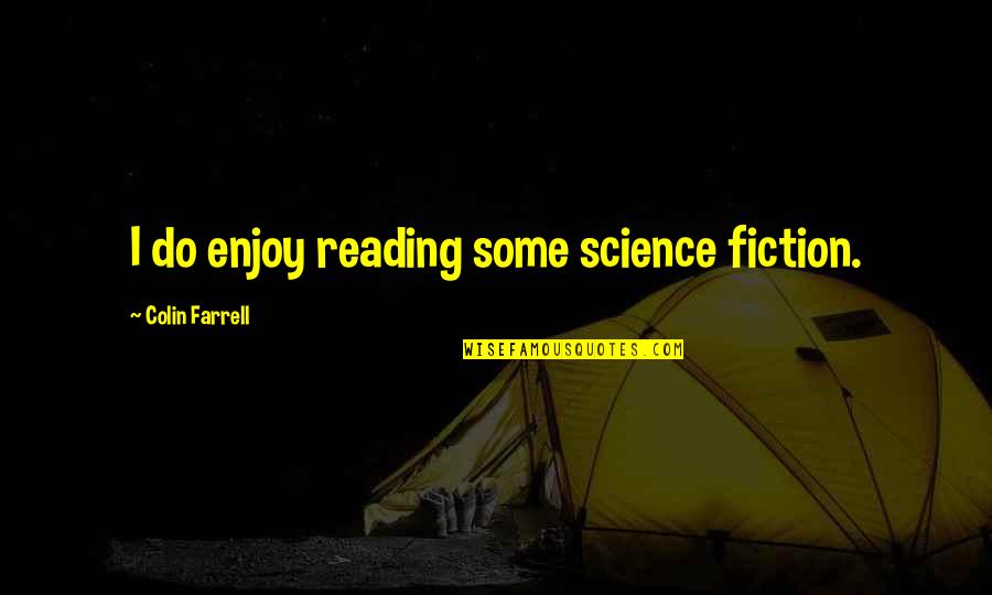 Tenaja California Quotes By Colin Farrell: I do enjoy reading some science fiction.