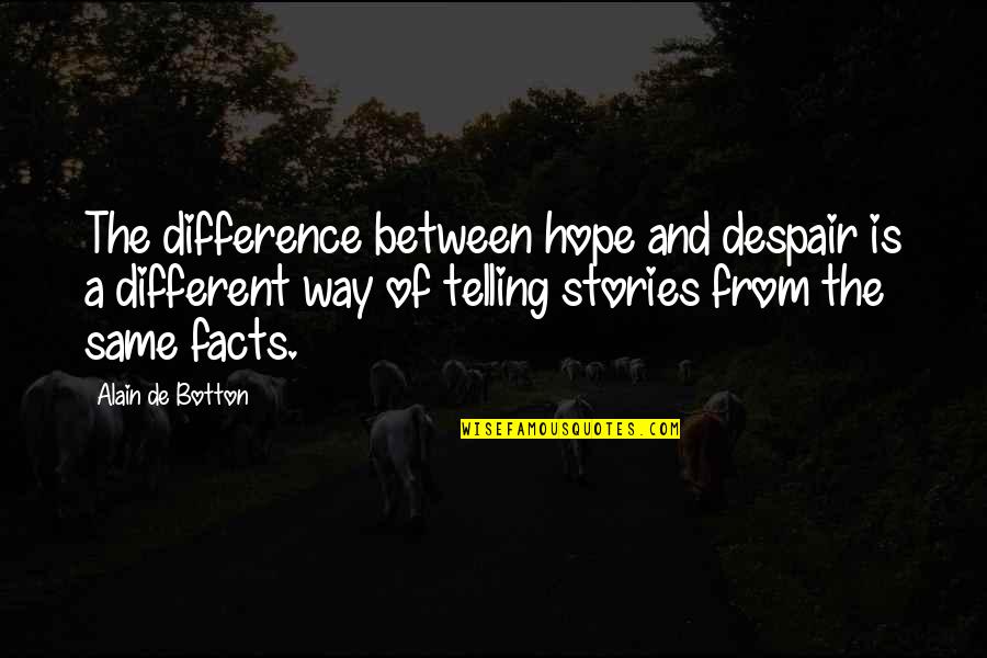 Tenali Raman Quotes By Alain De Botton: The difference between hope and despair is a