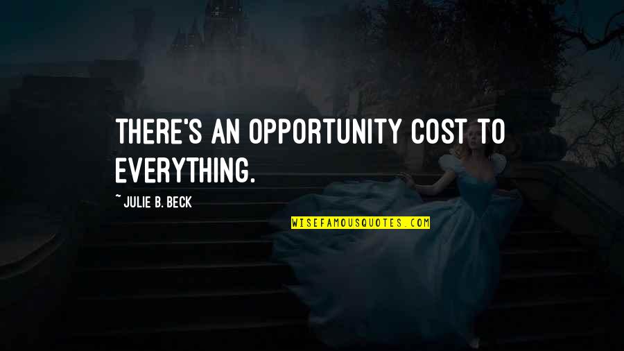 Tenancy By The Entirety Quotes By Julie B. Beck: There's an opportunity cost to everything.