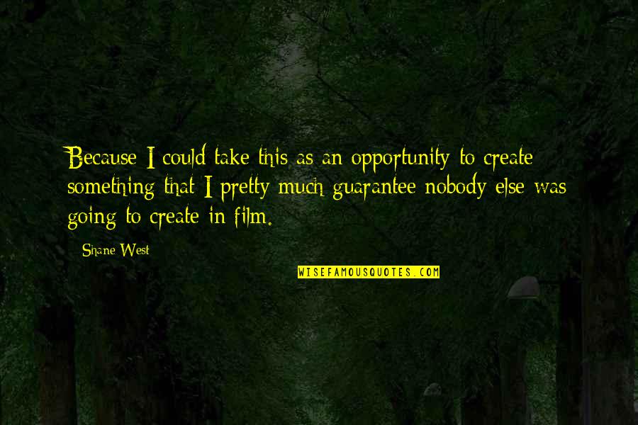 Tenancy Quotes By Shane West: Because I could take this as an opportunity Tenancy Quotes By Shane West: Because I could take this as an opportunity
