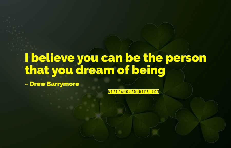 Tenang Quotes By Drew Barrymore: I believe you can be the person that