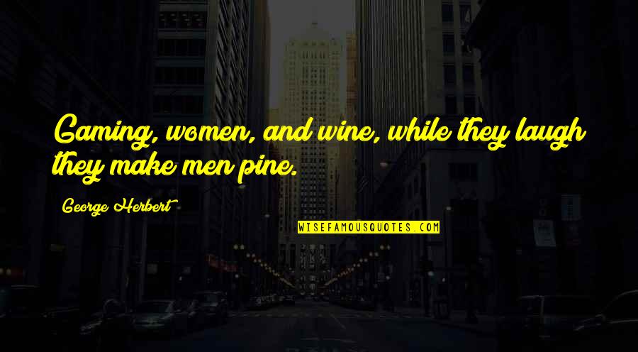 Tenant Credit Quotes By George Herbert: Gaming, women, and wine, while they laugh they