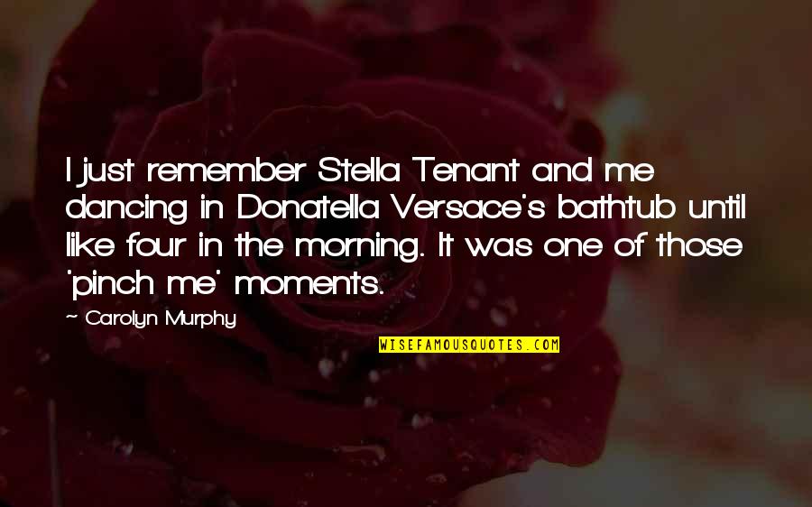 Tenant Quotes By Carolyn Murphy: I just remember Stella Tenant and me dancing Tenant Quotes By Carolyn Murphy: I just remember Stella Tenant and me dancing