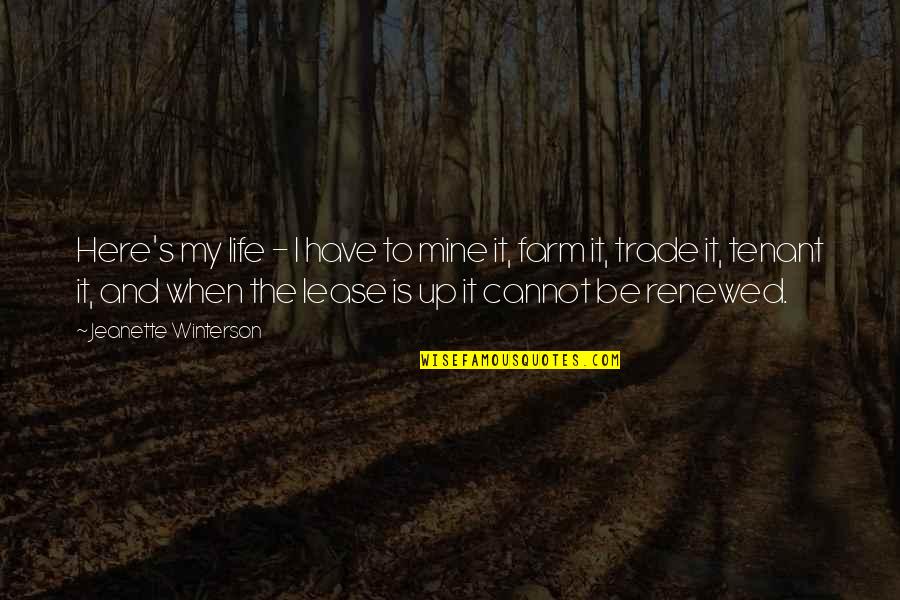 Tenant Quotes By Jeanette Winterson: Here's my life - I have to mine Tenant Quotes By Jeanette Winterson: Here's my life - I have to mine