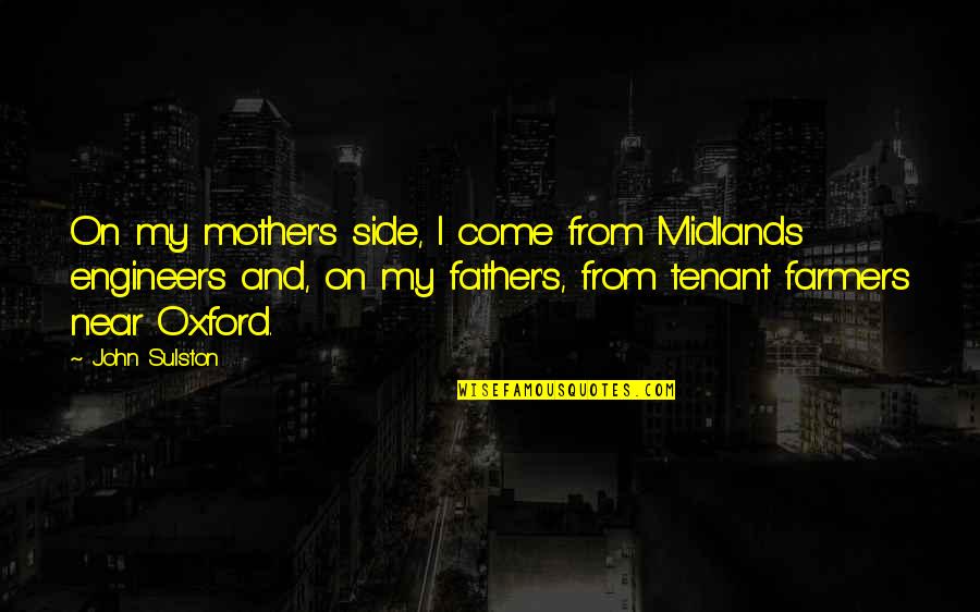 Tenant Quotes By John Sulston: On my mother's side, I come from Midlands Tenant Quotes By John Sulston: On my mother's side, I come from Midlands