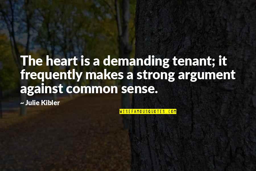 Tenant Quotes By Julie Kibler: The heart is a demanding tenant; it frequently Tenant Quotes By Julie Kibler: The heart is a demanding tenant; it frequently