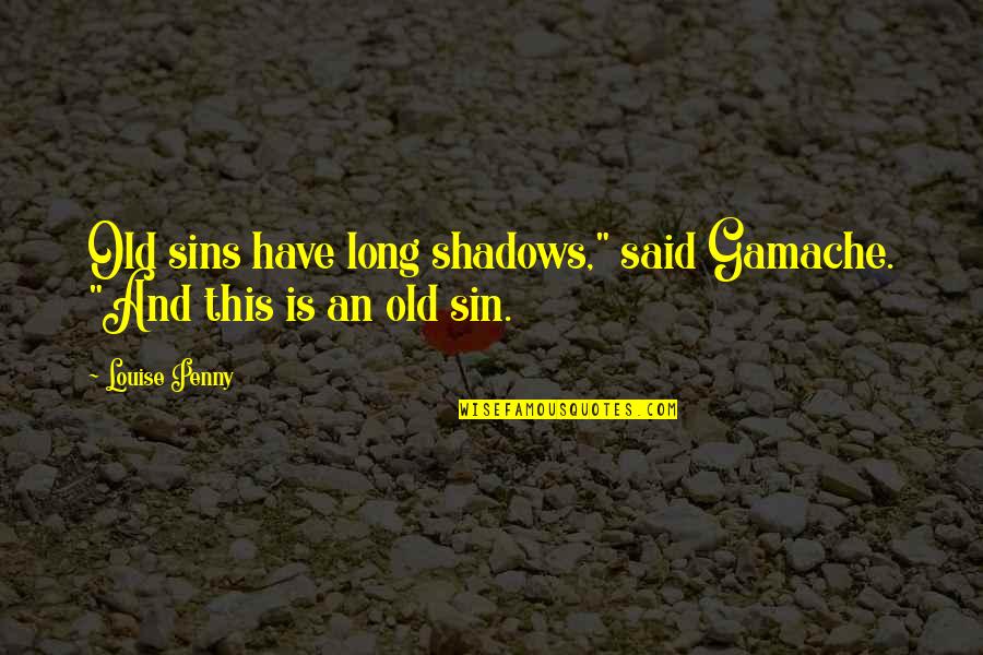 Tenant Quotes By Louise Penny: Old sins have long shadows," said Gamache. "And