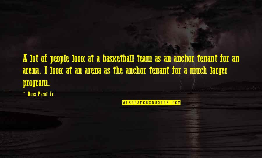 Tenant Quotes By Ross Perot Jr.: A lot of people look at a basketball Tenant Quotes By Ross Perot Jr.: A lot of people look at a basketball