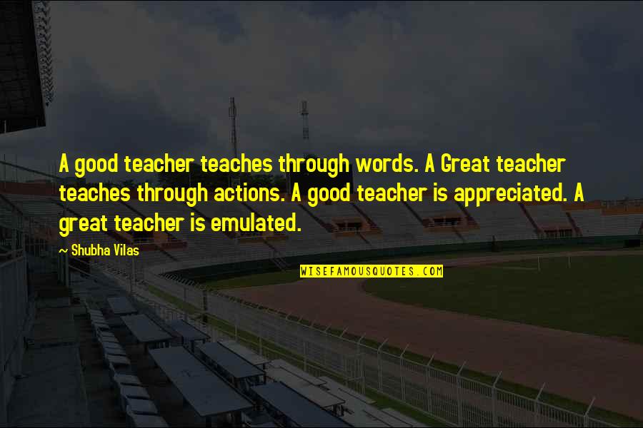 Tenant Quotes By Shubha Vilas: A good teacher teaches through words. A Great Tenant Quotes By Shubha Vilas: A good teacher teaches through words. A Great