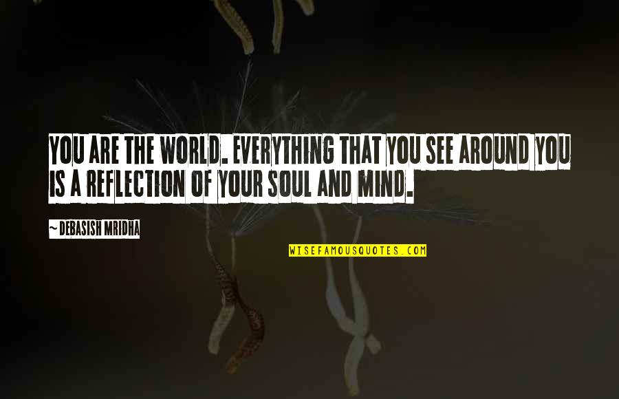 Tenanted Quotes By Debasish Mridha: You are the world. Everything that you see