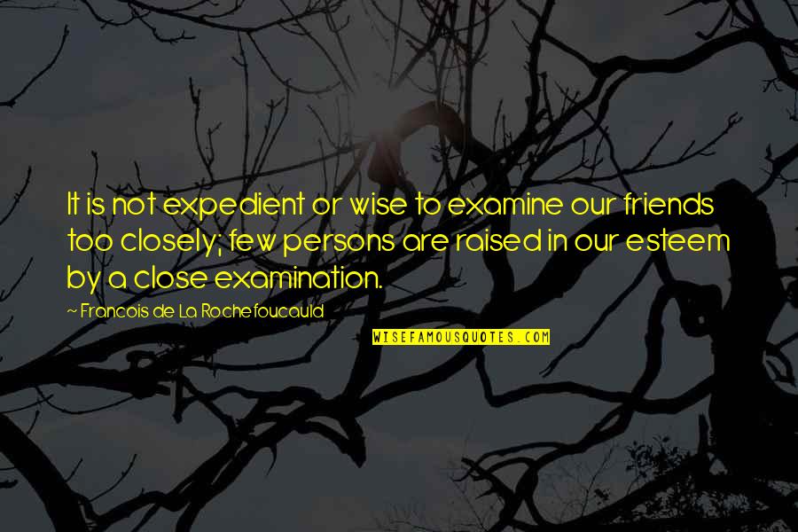 Tenanted Synonyms Quotes By Francois De La Rochefoucauld: It is not expedient or wise to examine Tenanted Synonyms Quotes By Francois De La Rochefoucauld: It is not expedient or wise to examine