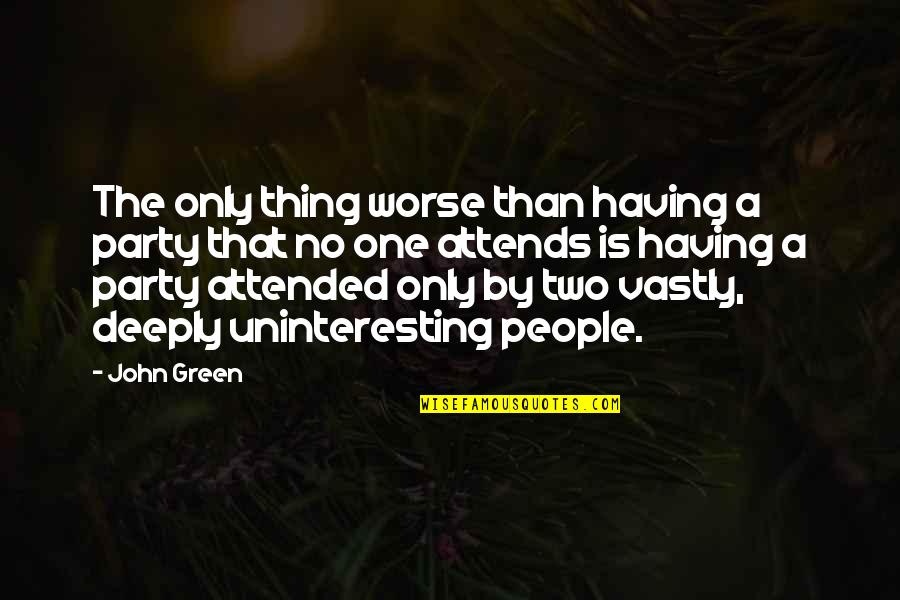 Tenanted Synonyms Quotes By John Green: The only thing worse than having a party Tenanted Synonyms Quotes By John Green: The only thing worse than having a party