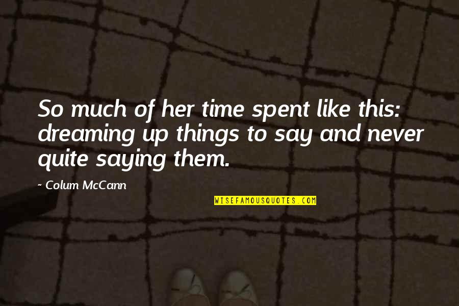 Tenants Quotes By Colum McCann: So much of her time spent like this: