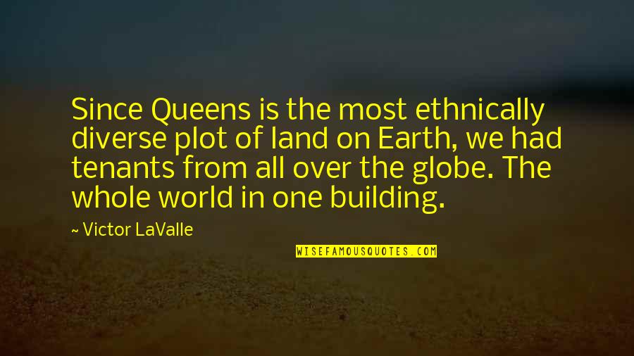 Tenants Quotes By Victor LaValle: Since Queens is the most ethnically diverse plot