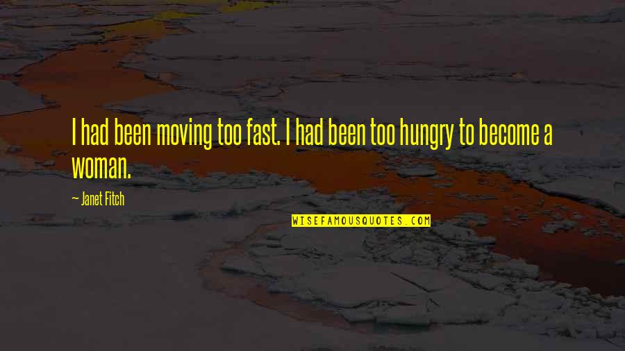 Tenaska Marketing Quotes By Janet Fitch: I had been moving too fast. I had