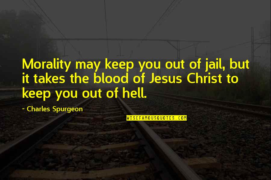 Tenazas Para Quotes By Charles Spurgeon: Morality may keep you out of jail, but Tenazas Para Quotes By Charles Spurgeon: Morality may keep you out of jail, but
