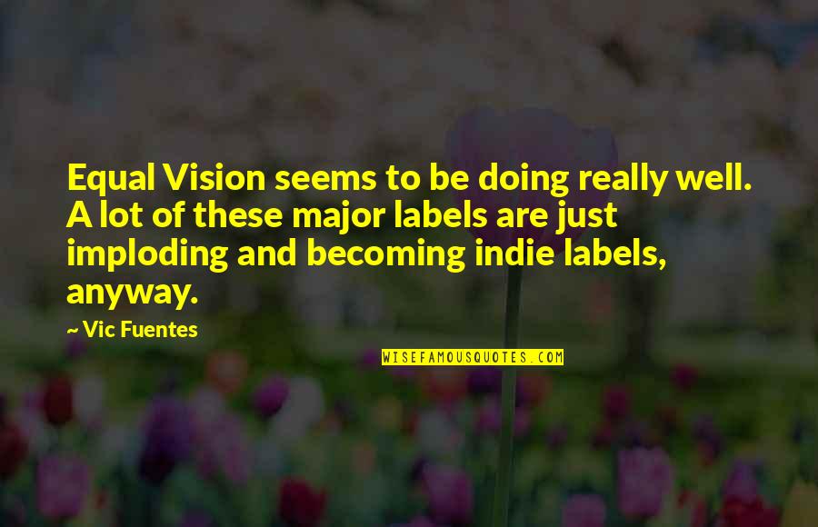 Tence Quotes By Vic Fuentes: Equal Vision seems to be doing really well. Tence Quotes By Vic Fuentes: Equal Vision seems to be doing really well.