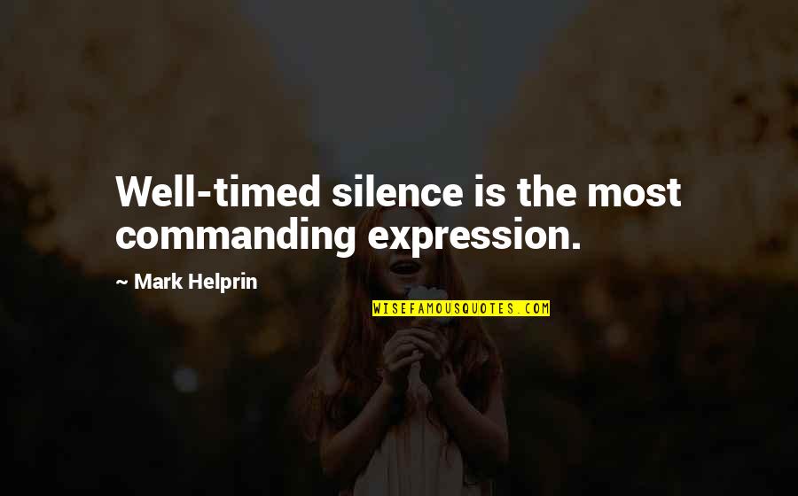 Tenchavez Alvin Quotes By Mark Helprin: Well-timed silence is the most commanding expression. Tenchavez Alvin Quotes By Mark Helprin: Well-timed silence is the most commanding expression.