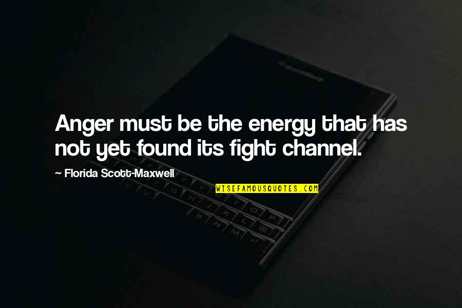 Tenchistv Quotes By Florida Scott-Maxwell: Anger must be the energy that has not