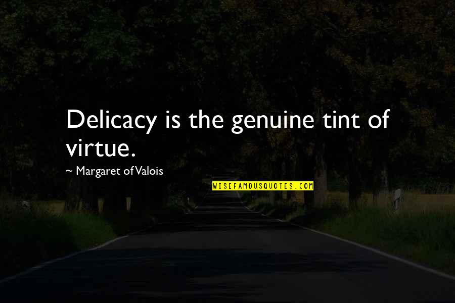 Tenchistv Quotes By Margaret Of Valois: Delicacy is the genuine tint of virtue.