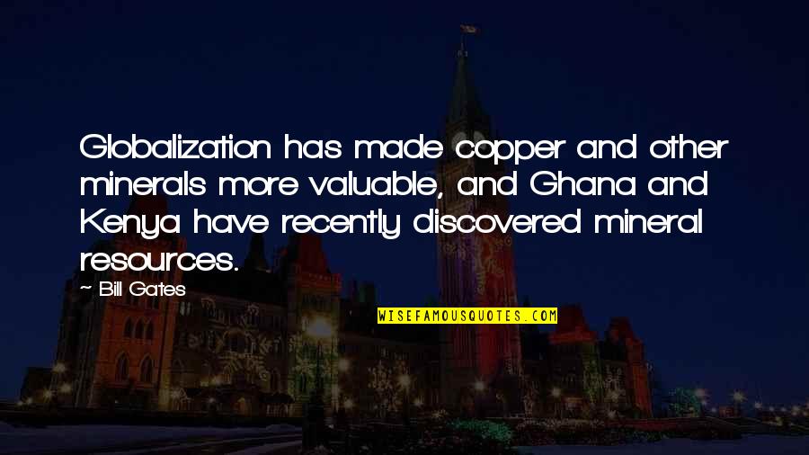 Tency Music Quotes By Bill Gates: Globalization has made copper and other minerals more