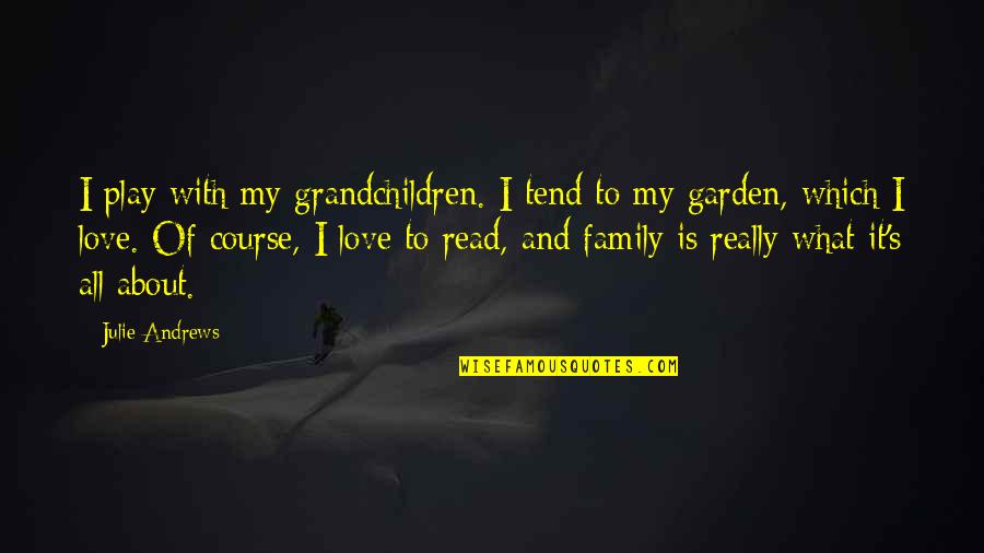 Tend To Your Own Garden Quotes By Julie Andrews: I play with my grandchildren. I tend to