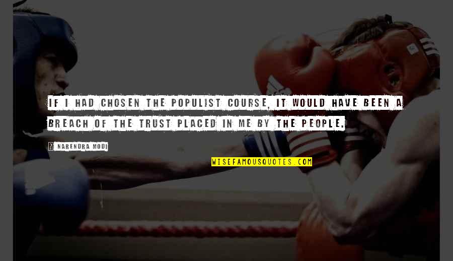 Tendaba Quotes By Narendra Modi: If I had chosen the populist course, it