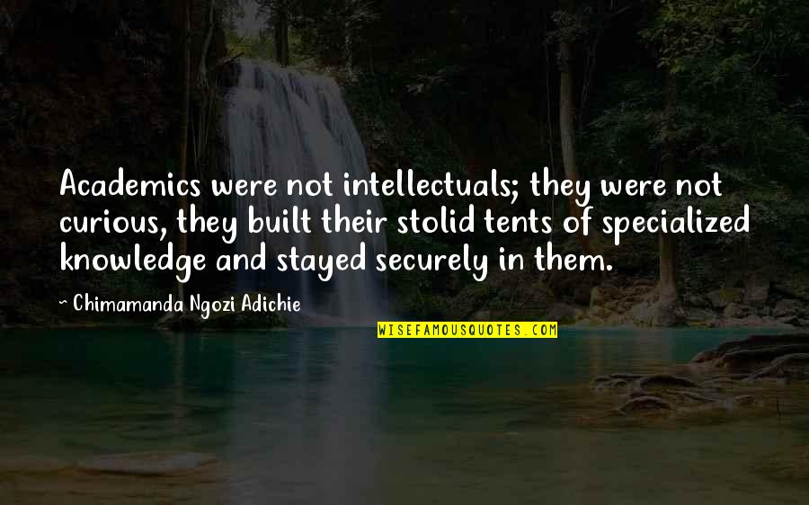 Tendancy Quotes By Chimamanda Ngozi Adichie: Academics were not intellectuals; they were not curious, Tendancy Quotes By Chimamanda Ngozi Adichie: Academics were not intellectuals; they were not curious,